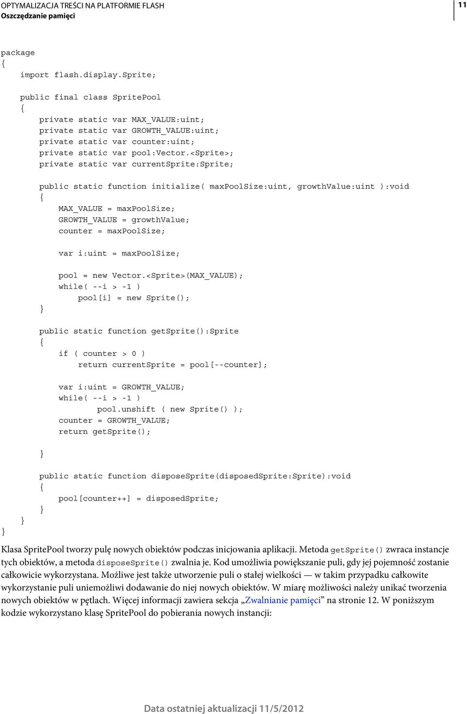 <sprite>; private static var currentsprite:sprite; public static function initialize( maxpoolsize:uint, growthvalue:uint ):void MAX_VALUE = maxpoolsize; GROWTH_VALUE = growthvalue; counter =