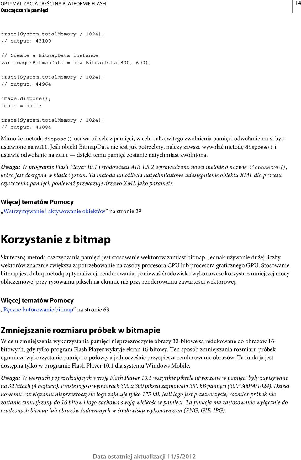 totalmemory / 1024); // output: 43084 Mimo że metoda dispose() usuwa piksele z pamięci, w celu całkowitego zwolnienia pamięci odwołanie musi być ustawione na null.