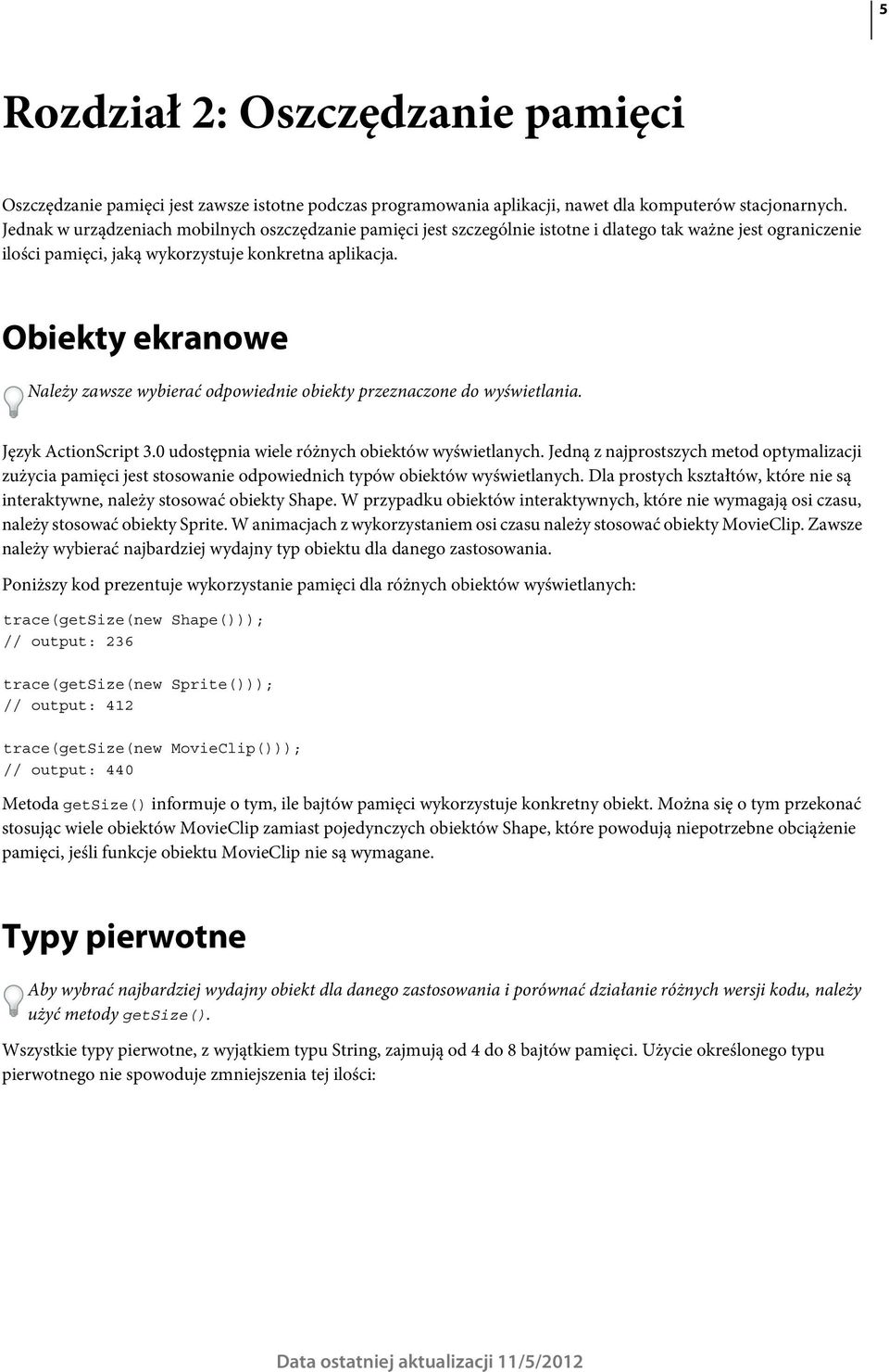 Obiekty ekranowe Należy zawsze wybierać odpowiednie obiekty przeznaczone do wyświetlania. Język ActionScript 3.0 udostępnia wiele różnych obiektów wyświetlanych.