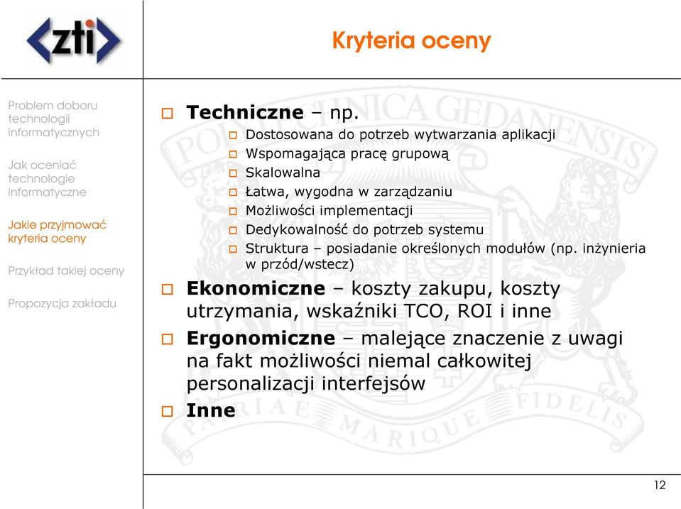 Możliwości implementacji Dedykowalność do potrzeb systemu Struktura posiadanie określonych modułów (np.