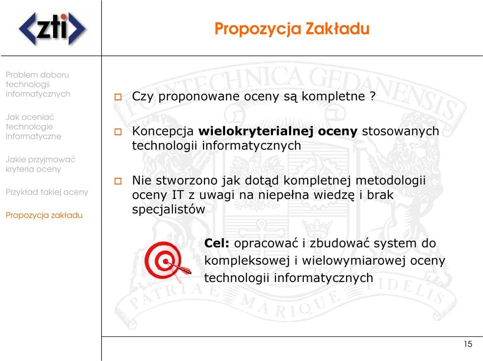 kompletnej metodologii oceny IT z uwagi na niepełna wiedzę i brak