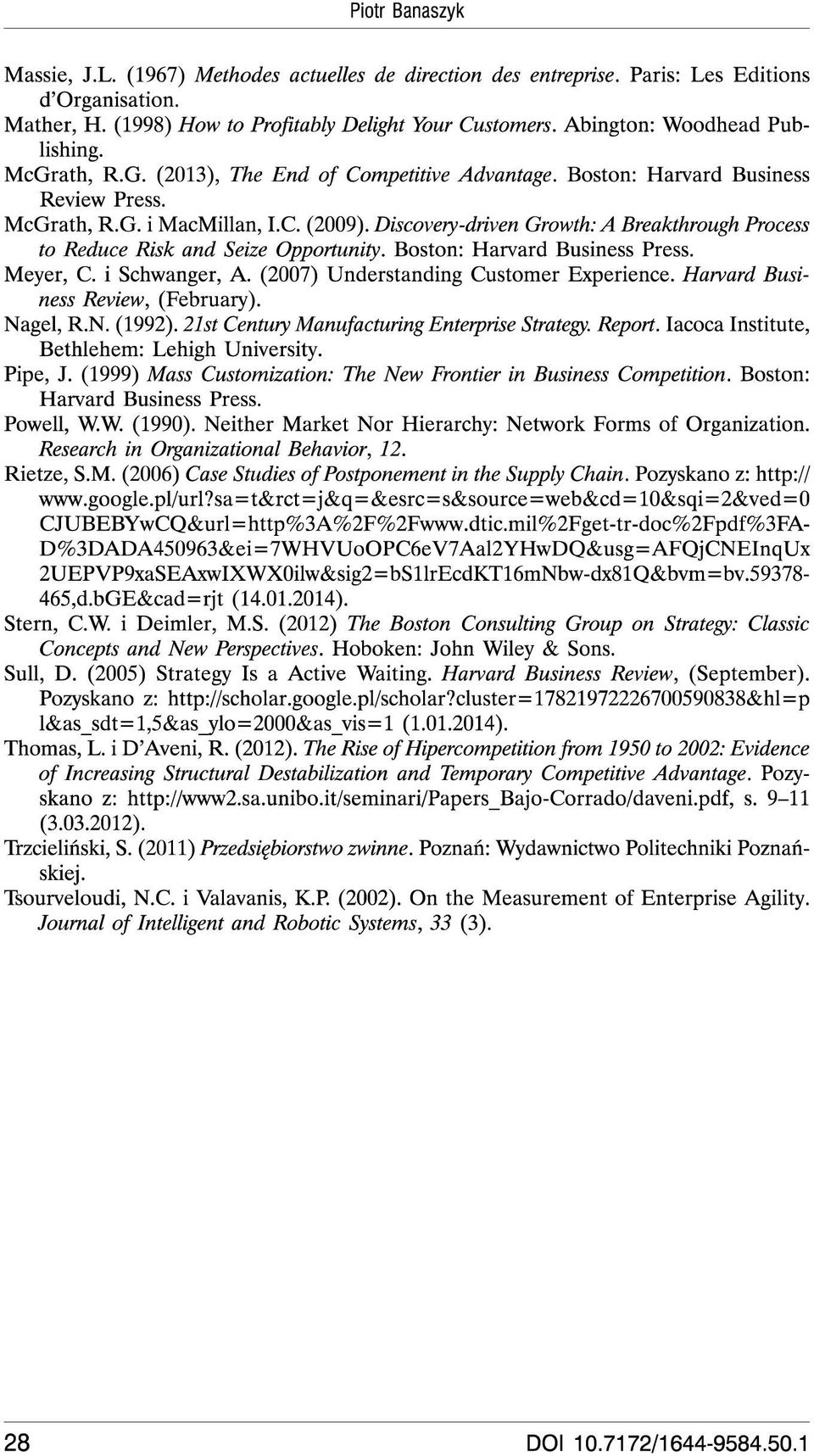 Discovery-driven Growth:A Breakthrough Process to Reduce Risk and Seize Opportunity. Boston: Harvard Business Press. Meyer, C. i Schwanger, A. (2007) Understanding Customer Experience.