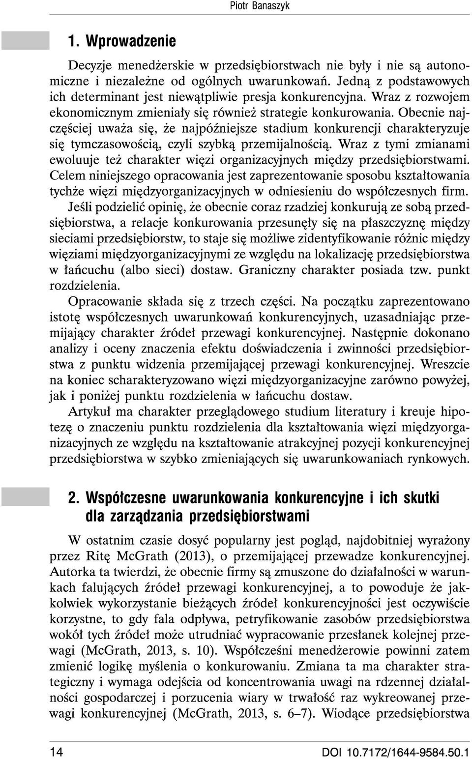 Obecnie najczesciej uwaza sie, ze najpoiniejsze stadium konkurencji charakteryzuje sie tymczasowoscia, czyli szybka przemijalnoscia.