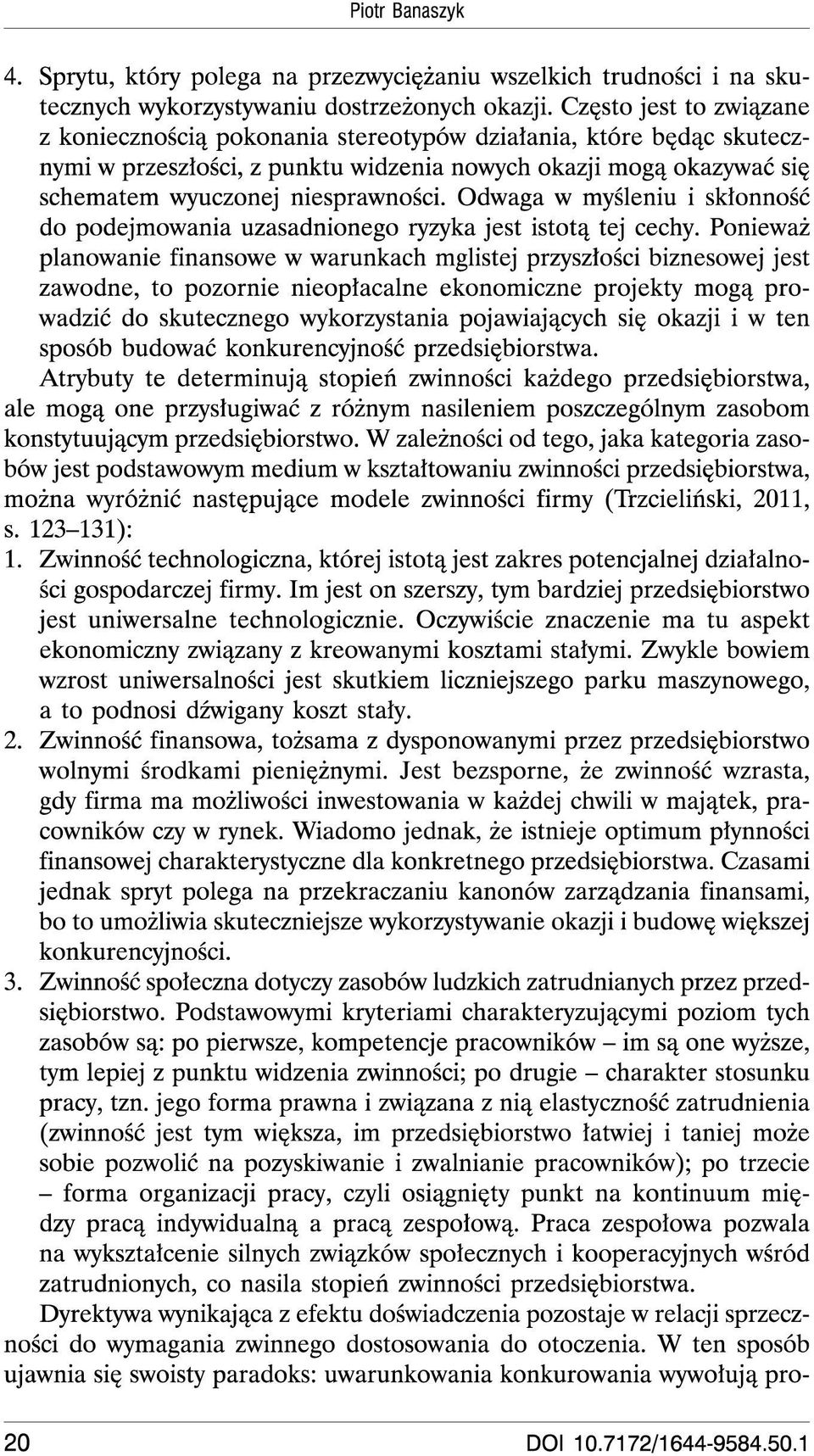 Odwaga W mysleniu i sklonnosé do podejmowania uzasadnionego ryzyka jest istota tej cechy.