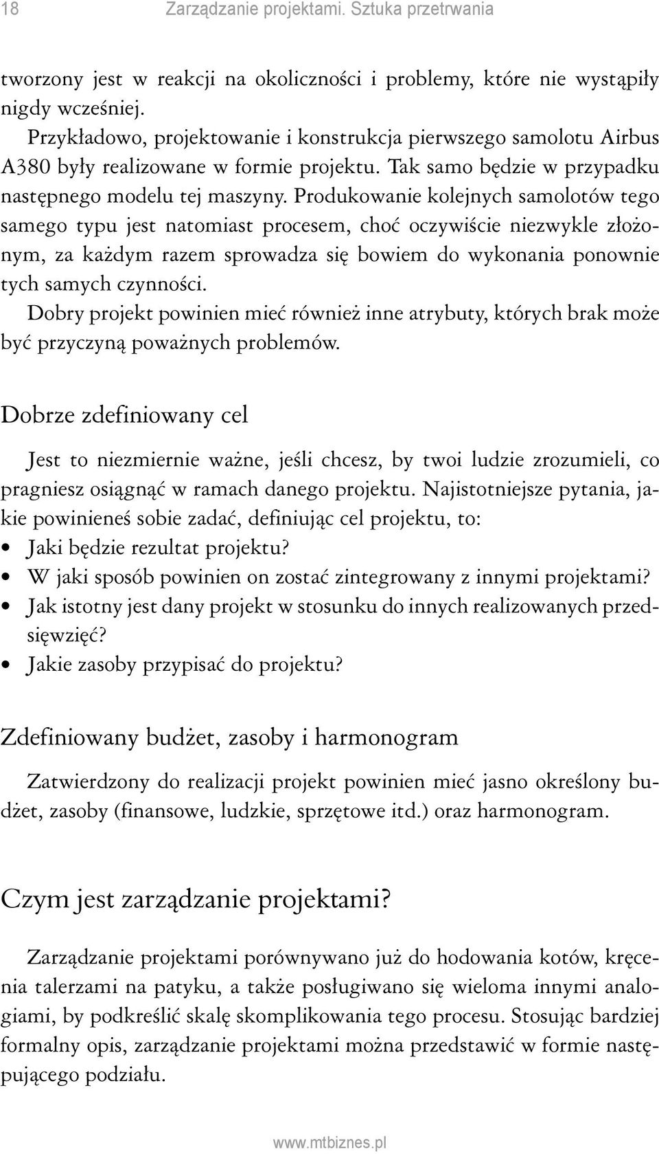 Produkowanie kolejnych samolotów tego samego typu jest natomiast procesem, choć oczywiście niezwykle złożonym, za każdym razem sprowadza się bowiem do wykonania ponownie tych samych czynności.