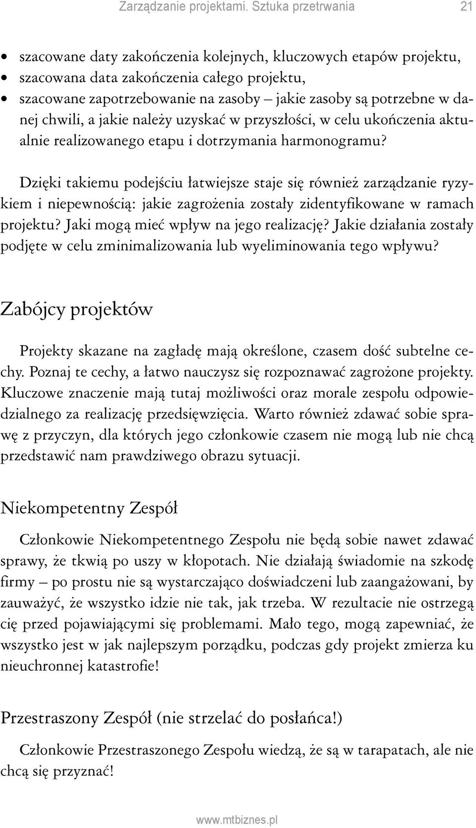 Dzięki takiemu podejściu łatwiejsze staje się również zarządzanie ryzykiem i niepewnością: jakie zagrożenia zostały zidentyfikowane w ramach projektu? Jaki mogą mieć wpływ na jego realizację?