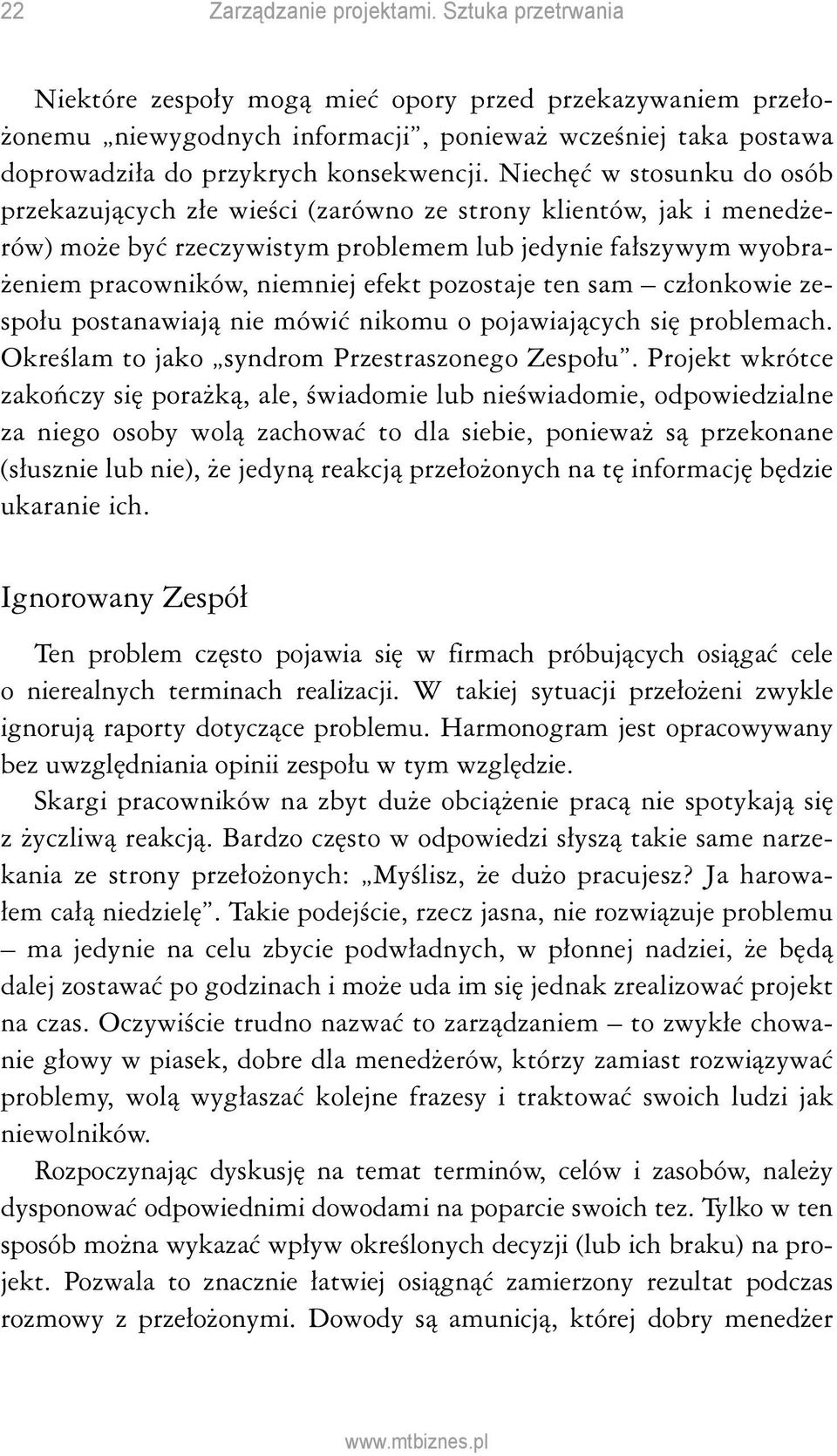 Niechęć w stosunku do osób przekazujących złe wieści (zarówno ze strony klientów, jak i menedżerów) może być rzeczywistym problemem lub jedynie fałszywym wyobrażeniem pracowników, niemniej efekt