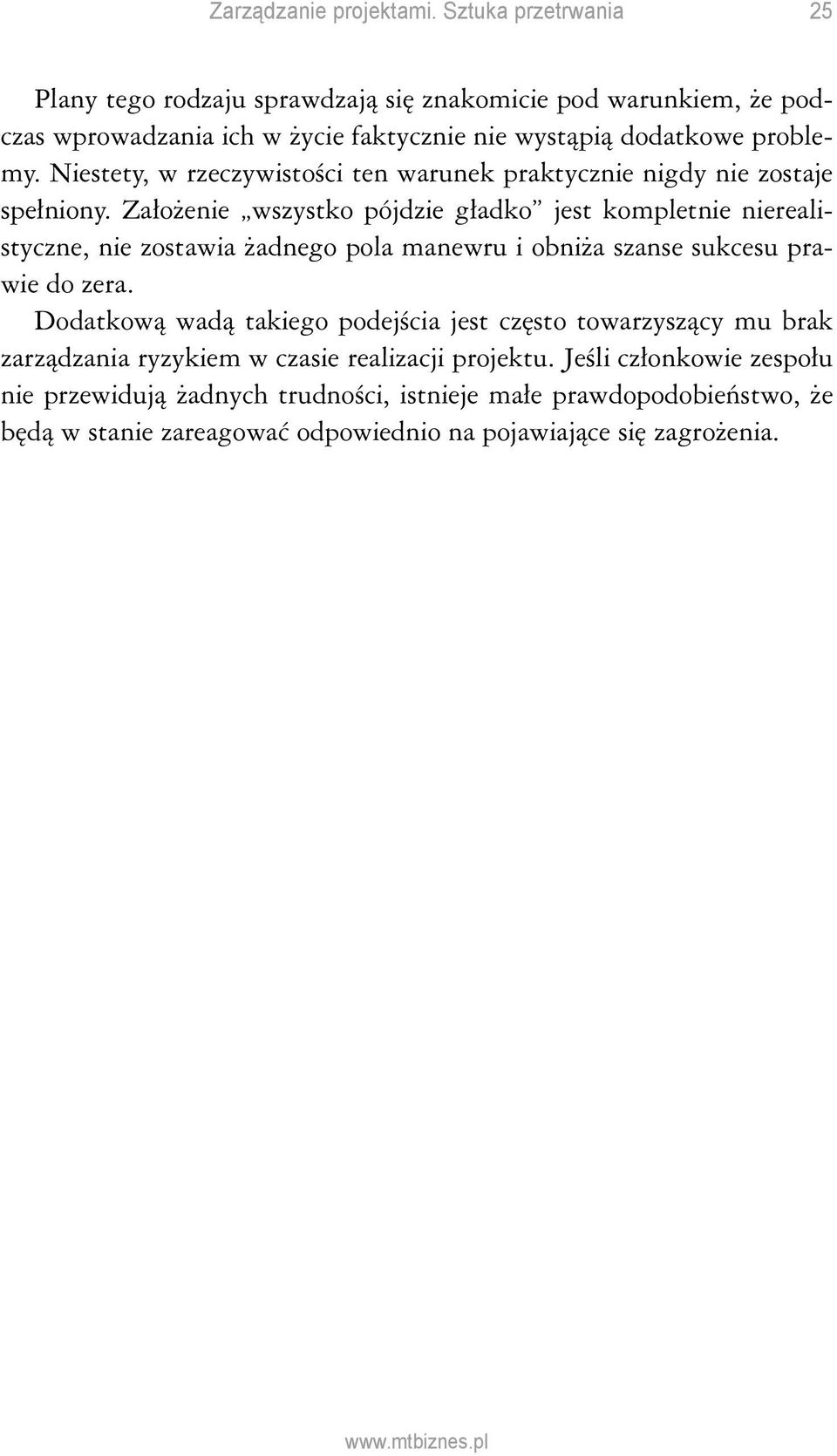 Założenie wszystko pójdzie gładko jest kompletnie nierealistyczne, nie zostawia żadnego pola manewru i obniża szanse sukcesu prawie do zera.