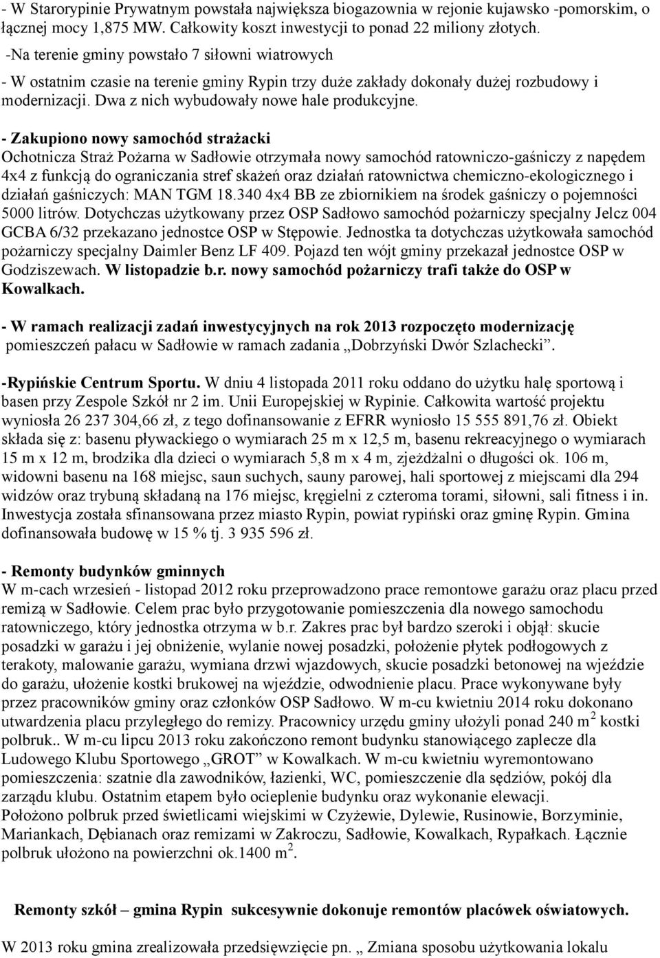 - Zakupiono nowy samochód strażacki Ochotnicza Straż Pożarna w Sadłowie otrzymała nowy samochód ratowniczo-gaśniczy z napędem 4x4 z funkcją do ograniczania stref skażeń oraz działań ratownictwa