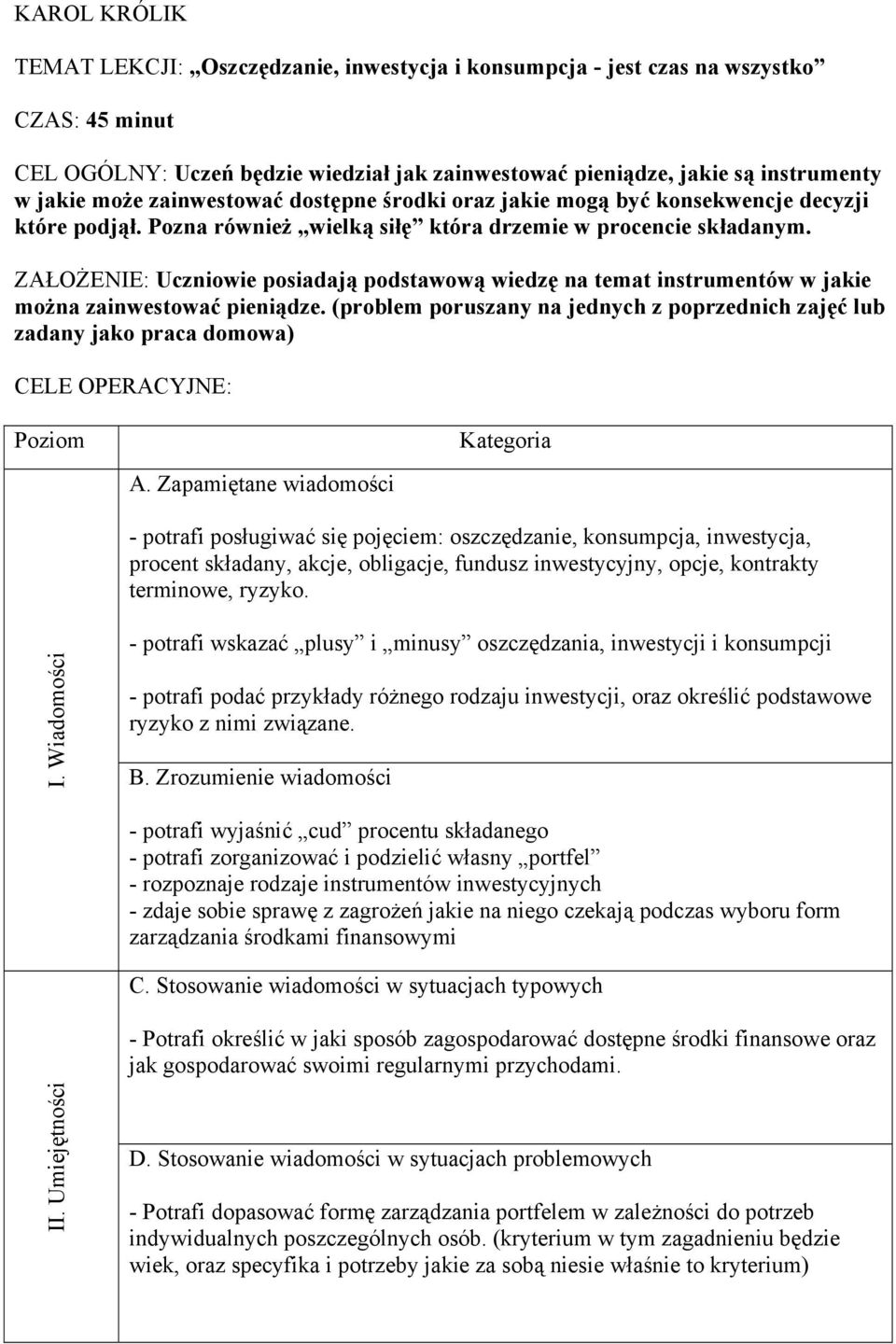 ZAŁOŻENIE: Uczniowie posiadają podstawową wiedzę na temat instrumentów w jakie można zainwestować pieniądze.