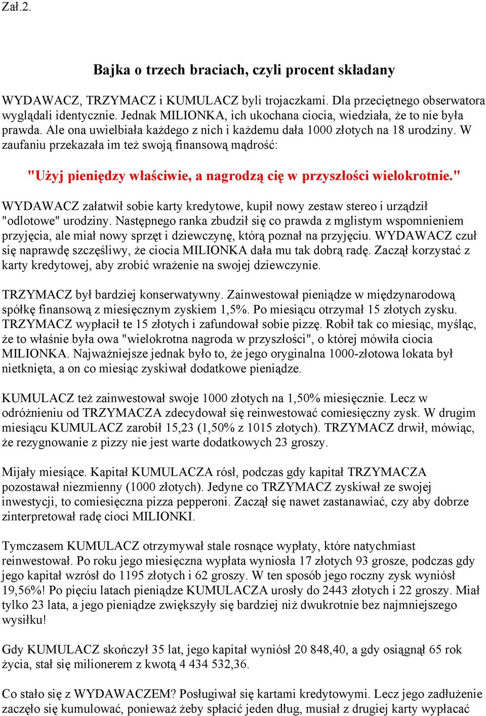 W zaufaniu przekazała im też swoją finansową mądrość: "Użyj pieniędzy właściwie, a nagrodzą cię w przyszłości wielokrotnie.