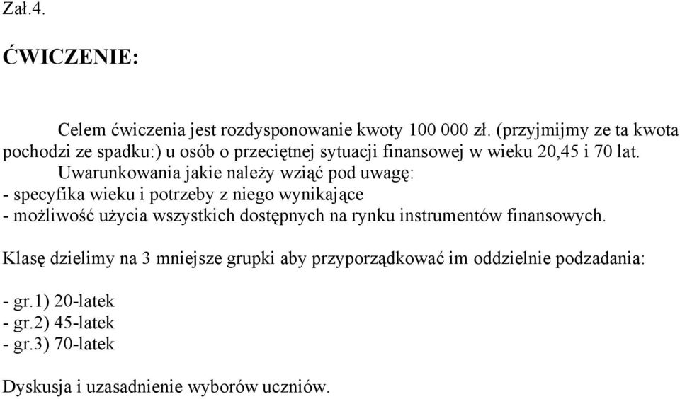 Uwarunkowania jakie należy wziąć pod uwagę: - specyfika wieku i potrzeby z niego wynikające - możliwość użycia wszystkich