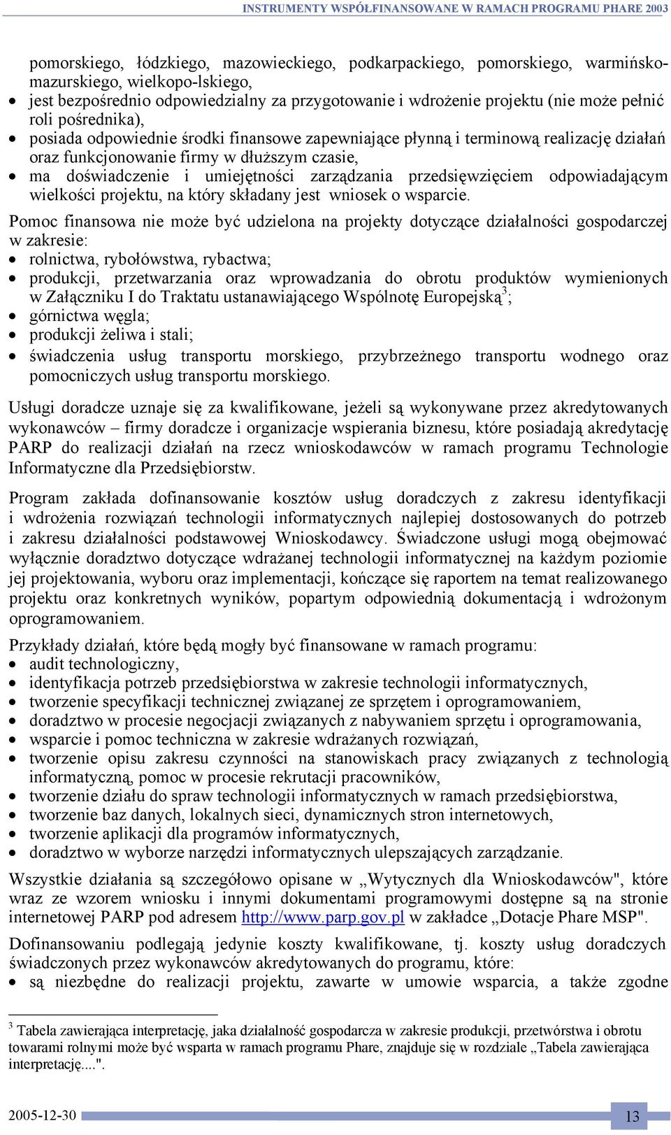 przedsięwzięciem odpowiadającym wielkości projektu, na który składany jest wniosek o wsparcie.