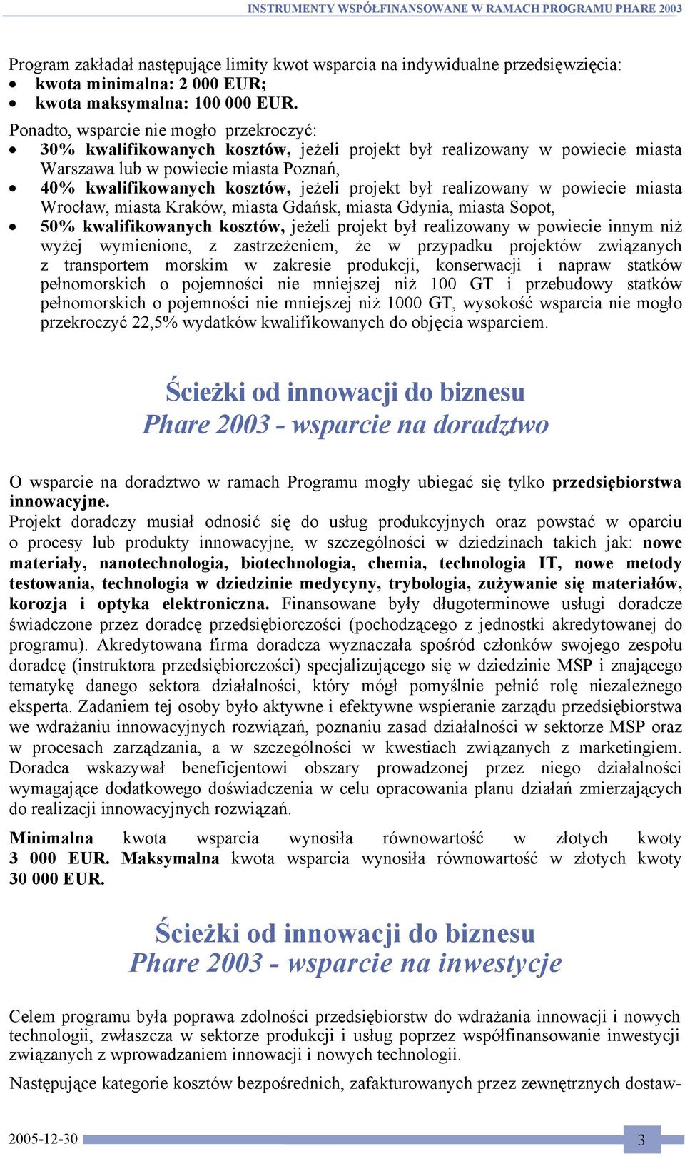 projekt był realizowany w powiecie miasta Wrocław, miasta Kraków, miasta Gdańsk, miasta Gdynia, miasta Sopot, 50% kwalifikowanych kosztów, jeżeli projekt był realizowany w powiecie innym niż wyżej