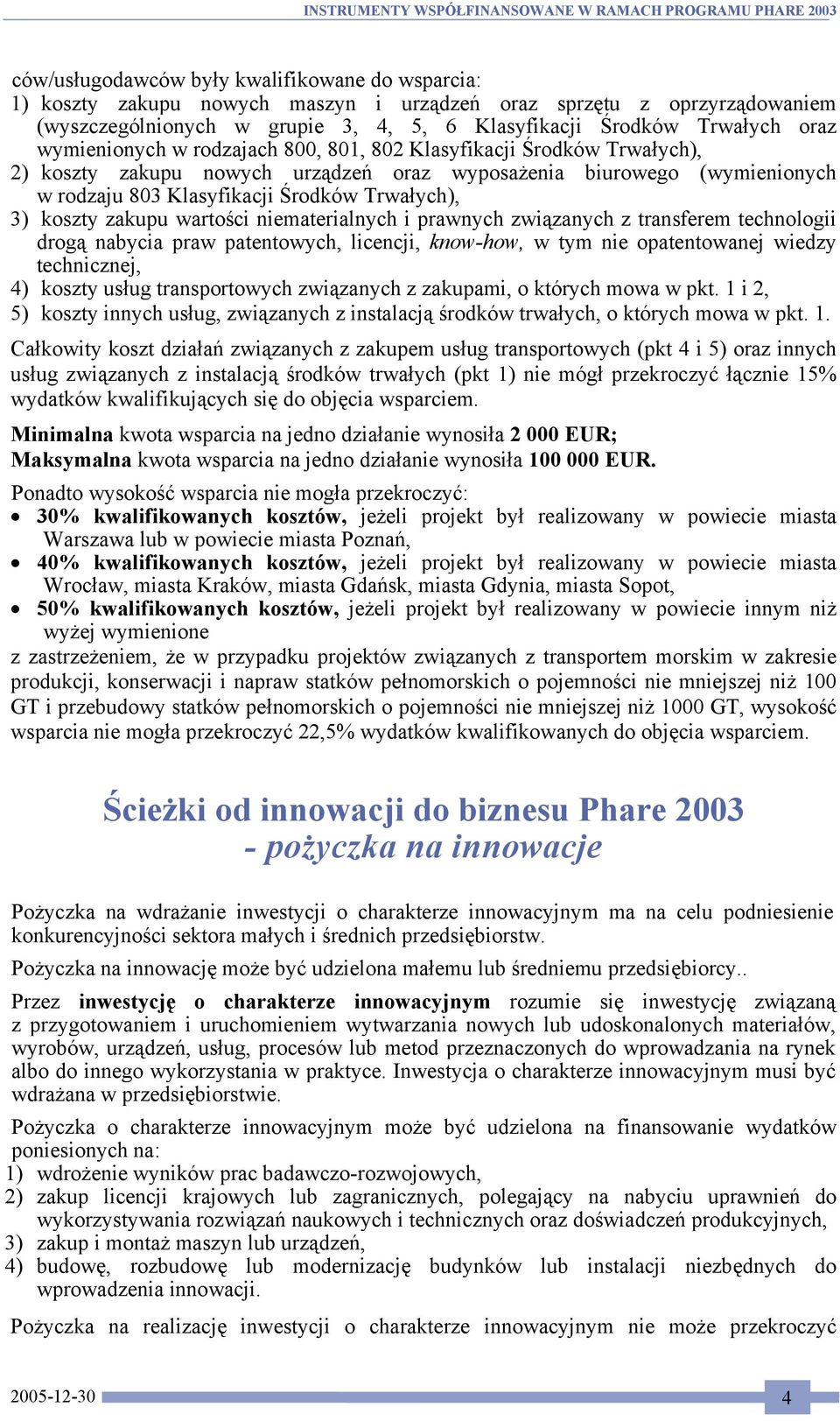 koszty zakupu wartości niematerialnych i prawnych związanych z transferem technologii drogą nabycia praw patentowych, licencji, know-how, w tym nie opatentowanej wiedzy technicznej, 4) koszty usług