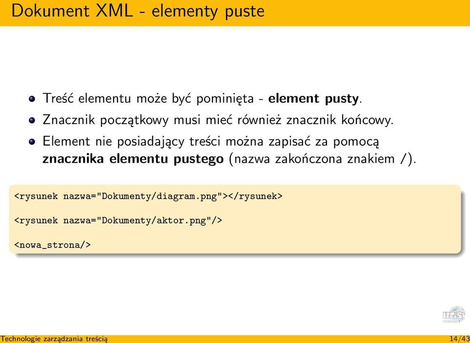 Element nie posiadający treści można zapisać za pomocą znacznika elementu pustego (nazwa