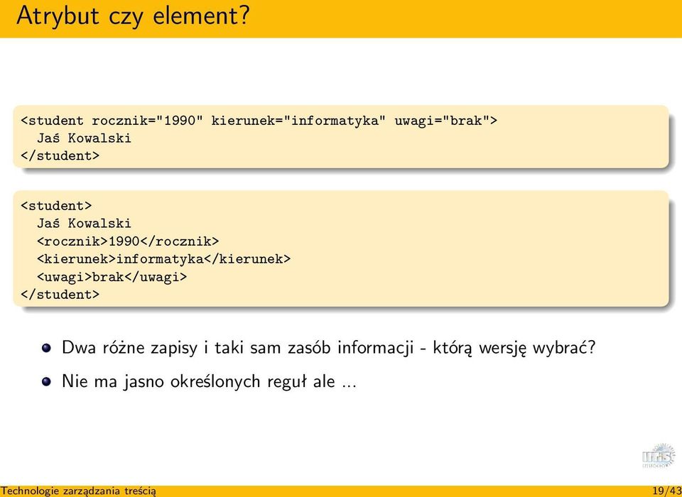 <student> Jaś Kowalski <rocznik>1990</rocznik> <kierunek>informatyka</kierunek>