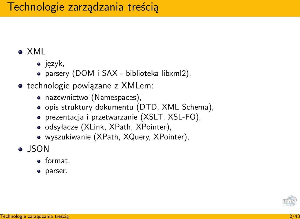 opis struktury dokumentu (DTD, XML Schema), prezentacja i przetwarzanie (XSLT, XSL-FO),