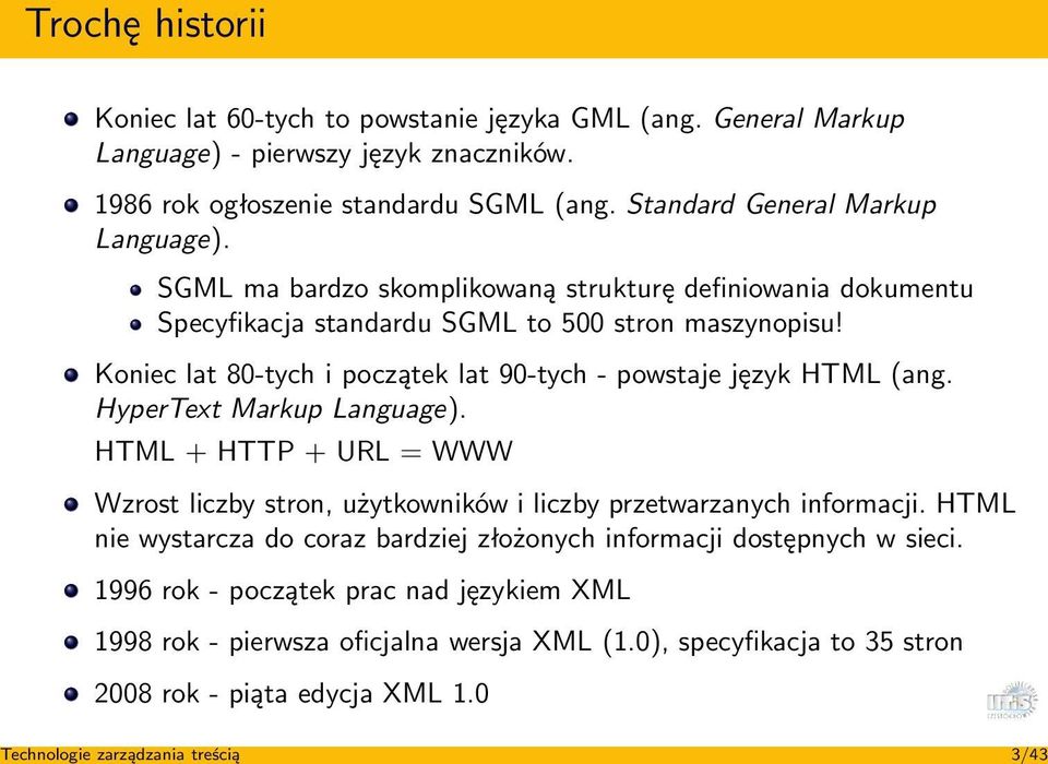 Koniec lat 80-tych i początek lat 90-tych - powstaje język HTML (ang. HyperText Markup Language). HTML + HTTP + URL = WWW Wzrost liczby stron, użytkowników i liczby przetwarzanych informacji.