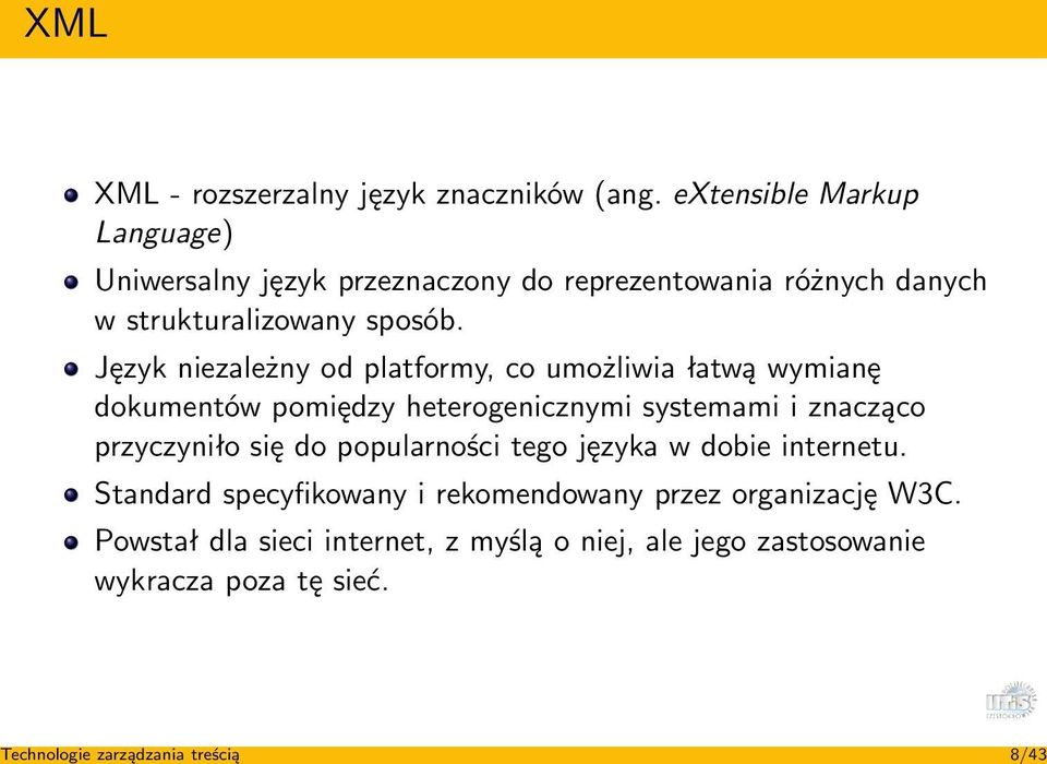 Język niezależny od platformy, co umożliwia łatwą wymianę dokumentów pomiędzy heterogenicznymi systemami i znacząco przyczyniło się