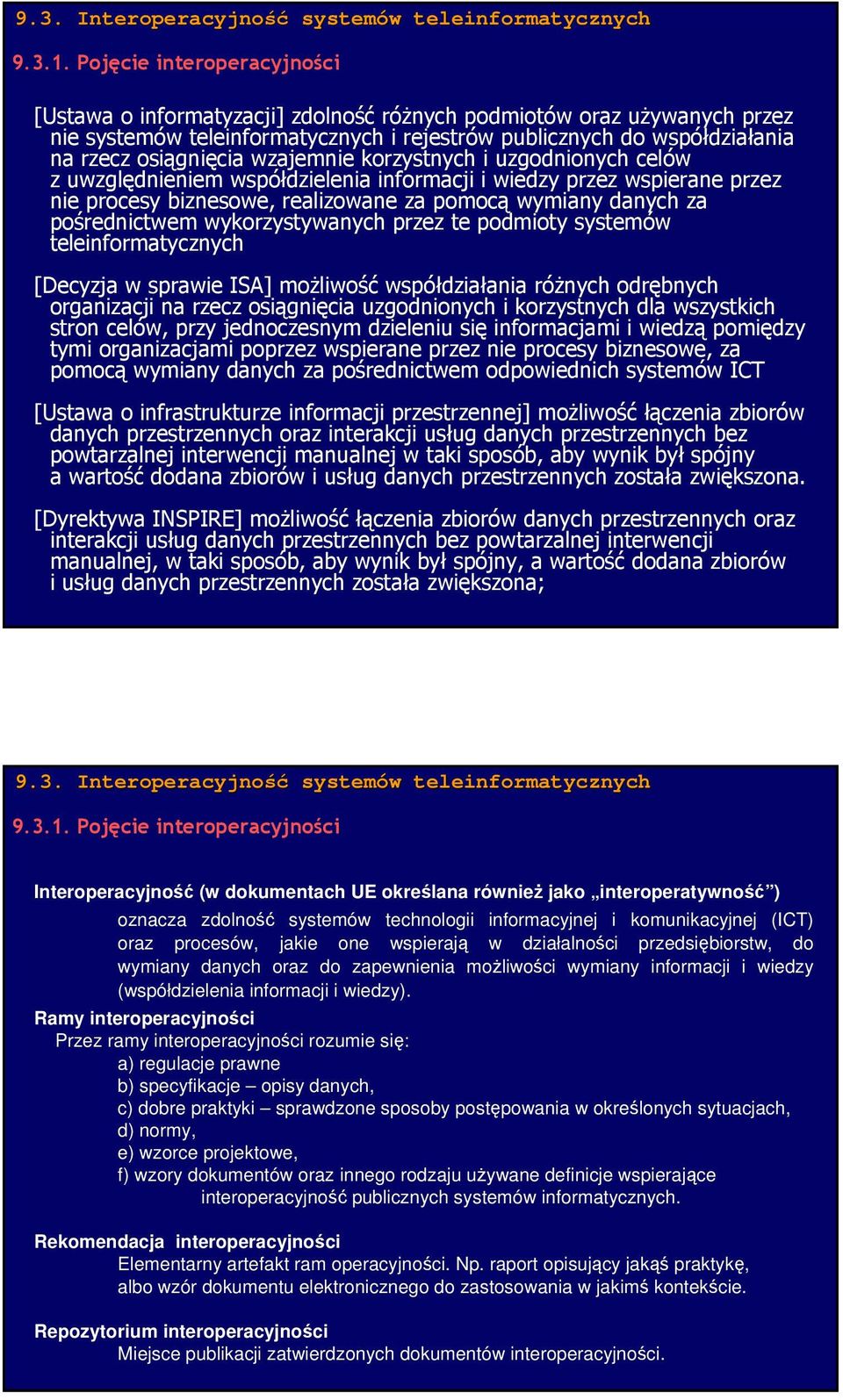 wzajemnie korzystnych i uzgodnionych celów z uwzględnieniem współdzielenia informacji i wiedzy przez wspierane przez nie procesy biznesowe, realizowane za pomocą wymiany danych za pośrednictwem