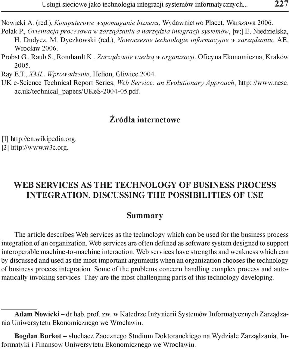 Probst G., Raub S., Romhardt K., Zarządzanie wiedzą w organizacji, Oficyna Ekonomiczna, Kraków 2005. Ray E.T., XML. Wprowadzenie, Helion, Gliwice 2004.