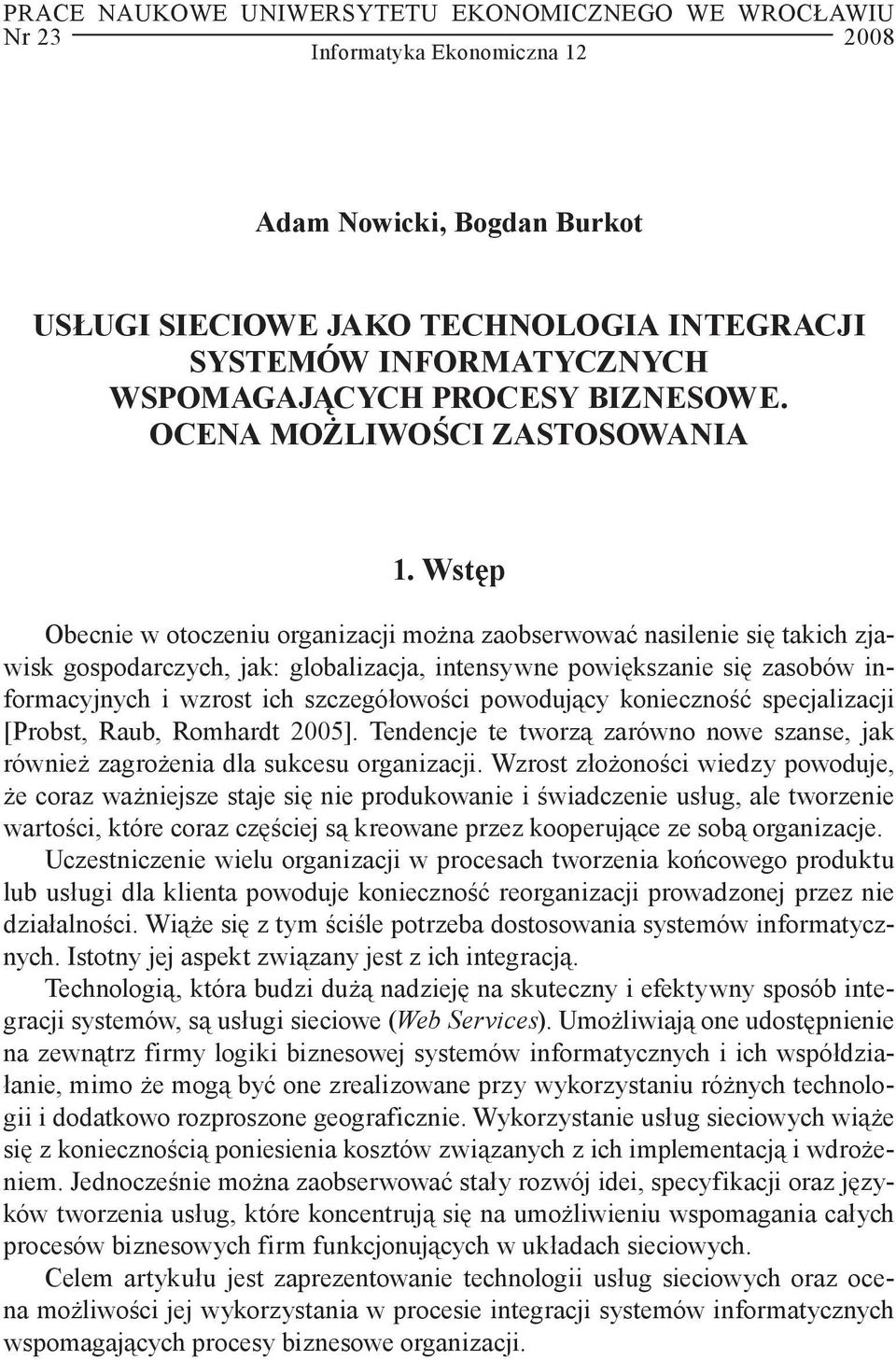 Wstęp Obecnie w otoczeniu organizacji można zaobserwować nasilenie się takich zja wisk gospodarczych, jak: globalizacja, intensywne powiększanie się zasobów informacyjnych i wzrost ich szczegółowości