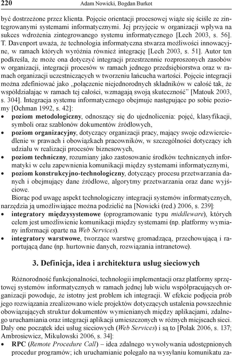 Davenport uważa, że technologia informatyczna stwarza możliwości innowacyjne, w ramach których wyróżnia również integrację [Lech 2003, s. 51].