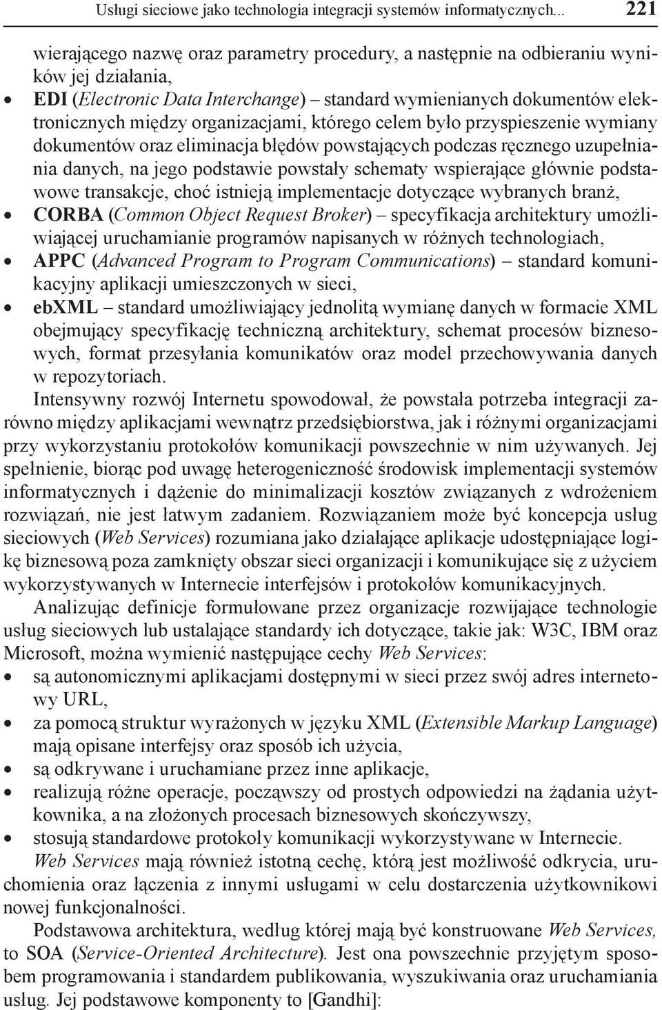 organizacjami, którego celem było przyspieszenie wymiany dokumentów oraz eliminacja błędów powstających podczas ręcznego uzupełniania danych, na jego podstawie powstały schematy wspierające głównie