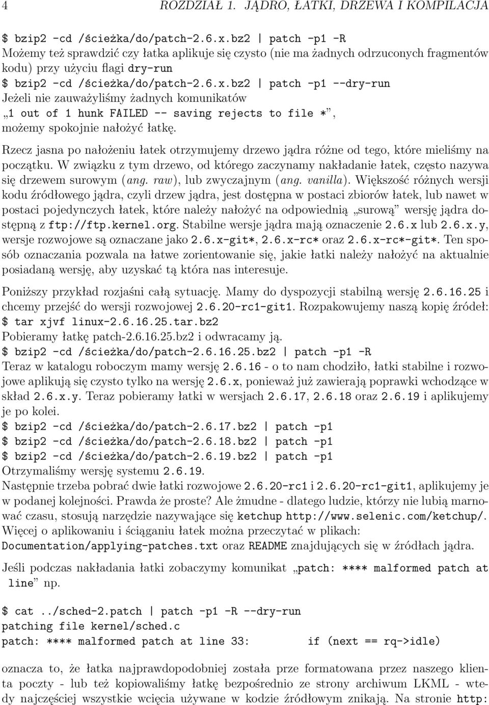 bz2 patch -p1 --dry-run Jeżeli nie zauważyliśmy żadnych komunikatów 1 out of 1 hunk FAILED -- saving rejects to file *, możemy spokojnie nałożyć łatkę.