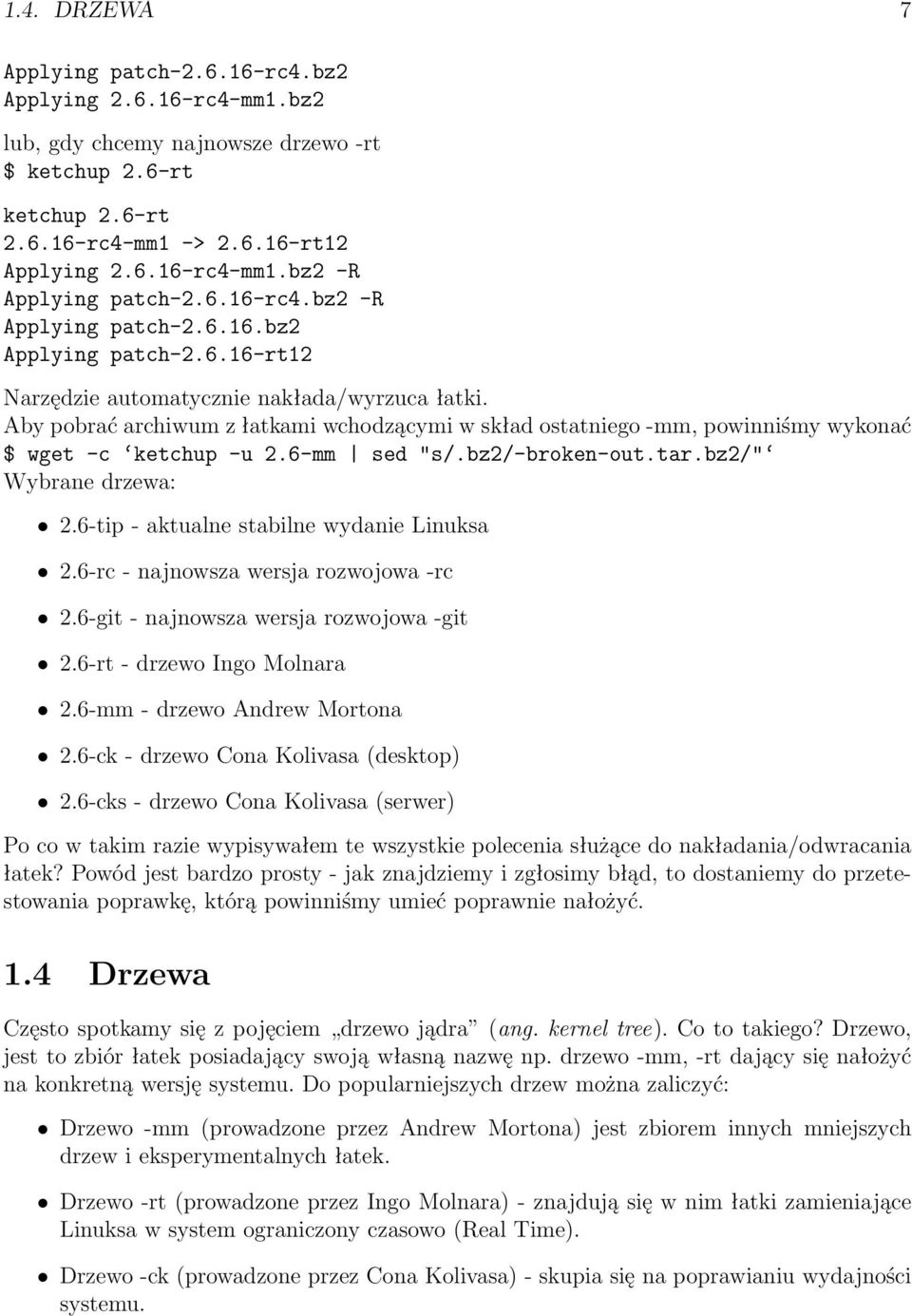 Aby pobrać archiwum z łatkami wchodzącymi w skład ostatniego -mm, powinniśmy wykonać $ wget -c ketchup -u 2.6-mm sed "s/.bz2/-broken-out.tar.bz2/" Wybrane drzewa: 2.