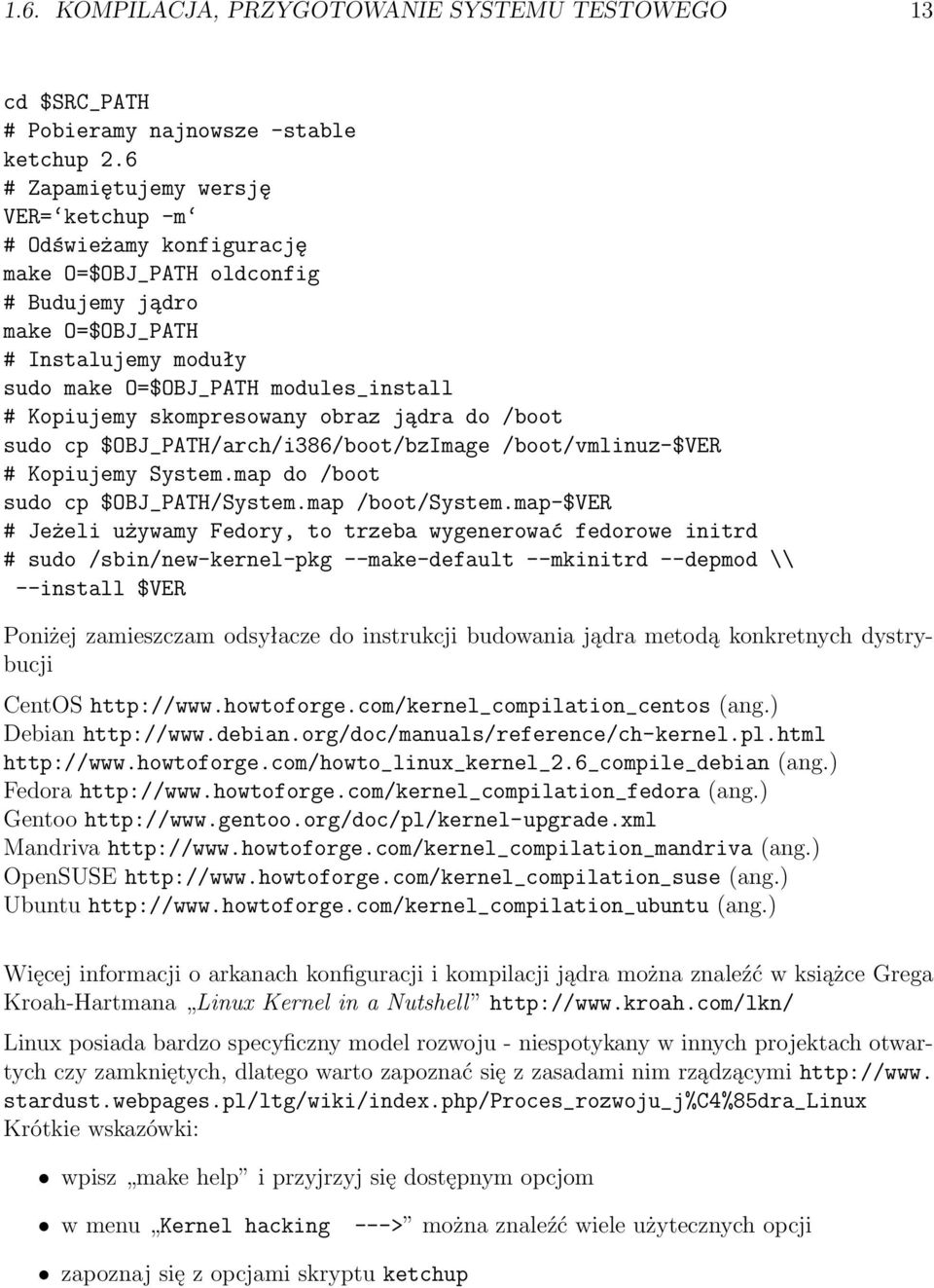 skompresowany obraz jądra do /boot sudo cp $OBJ_PATH/arch/i386/boot/bzImage /boot/vmlinuz-$ver # Kopiujemy System.map do /boot sudo cp $OBJ_PATH/System.map /boot/system.