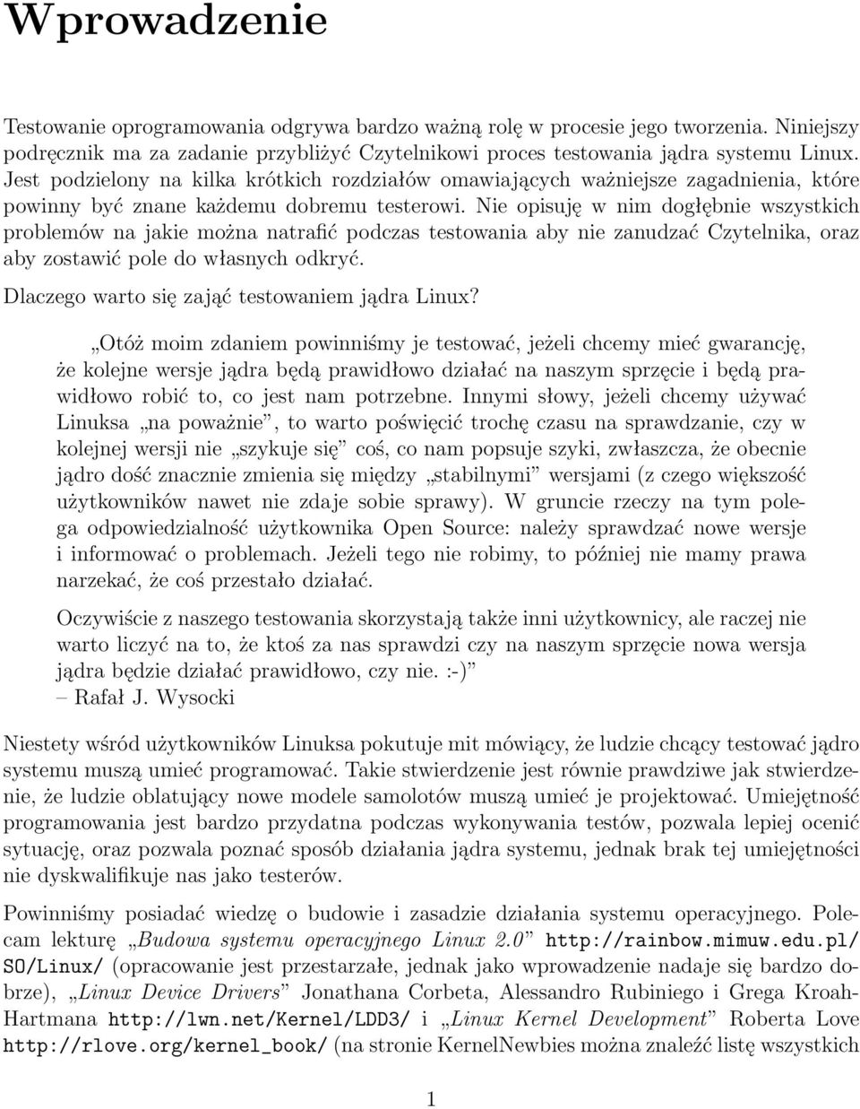 Nie opisuję w nim dogłębnie wszystkich problemów na jakie można natrafić podczas testowania aby nie zanudzać Czytelnika, oraz aby zostawić pole do własnych odkryć.