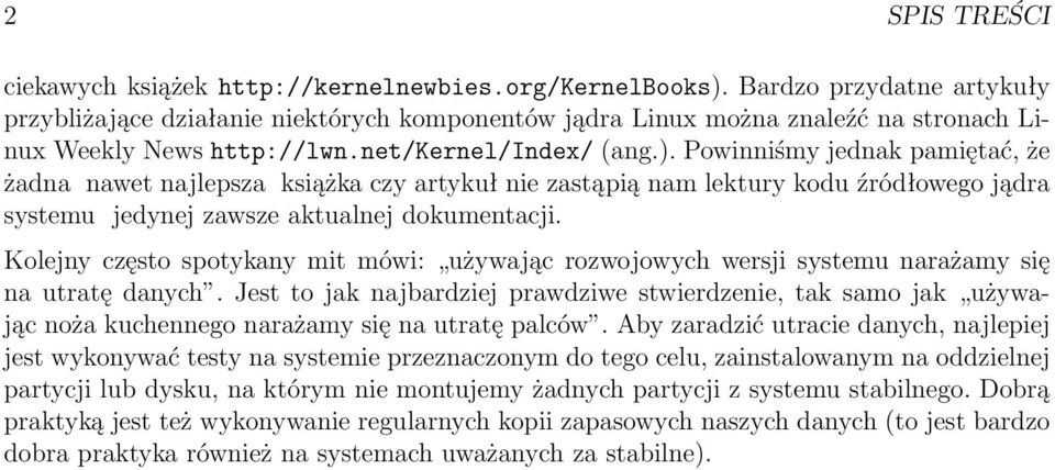 Powinniśmy jednak pamiętać, że żadna nawet najlepsza książka czy artykuł nie zastąpią nam lektury kodu źródłowego jądra systemu jedynej zawsze aktualnej dokumentacji.