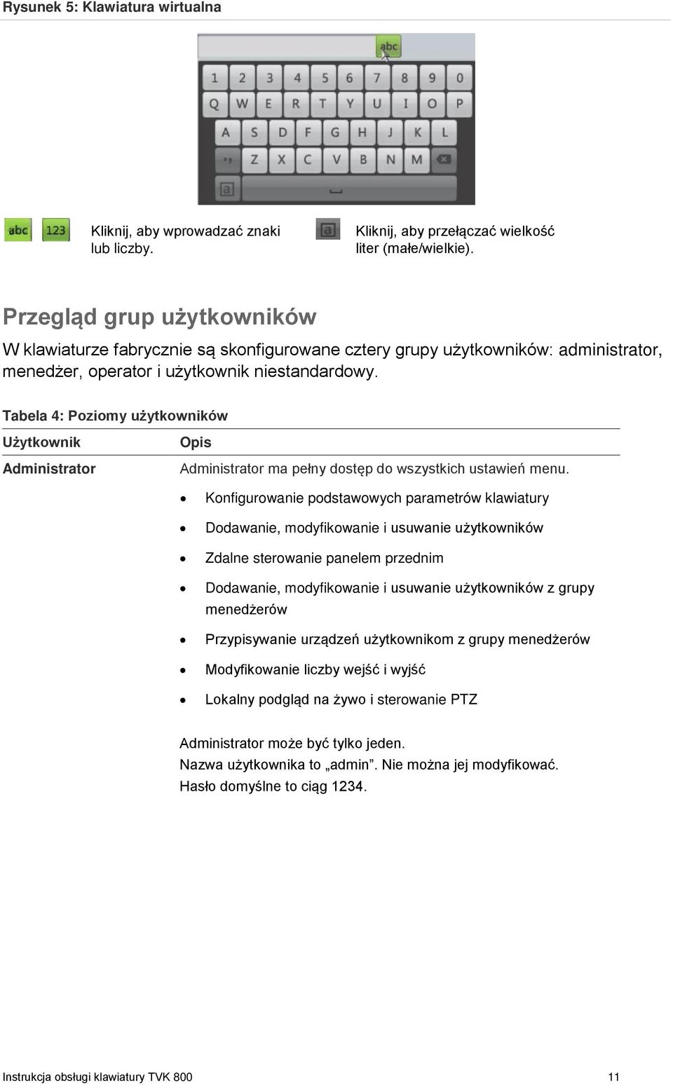 Tabela 4: Poziomy użytkowników Użytkownik Administrator Opis Administrator ma pełny dostęp do wszystkich ustawień menu.