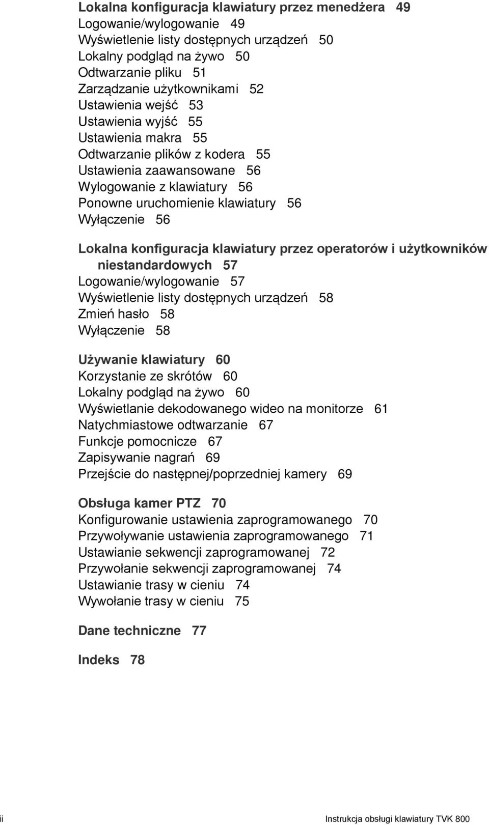 Lokalna konfiguracja klawiatury przez operatorów i użytkowników niestandardowych 57 Logowanie/wylogowanie 57 Wyświetlenie listy dostępnych urządzeń 58 Zmień hasło 58 Wyłączenie 58 Używanie klawiatury