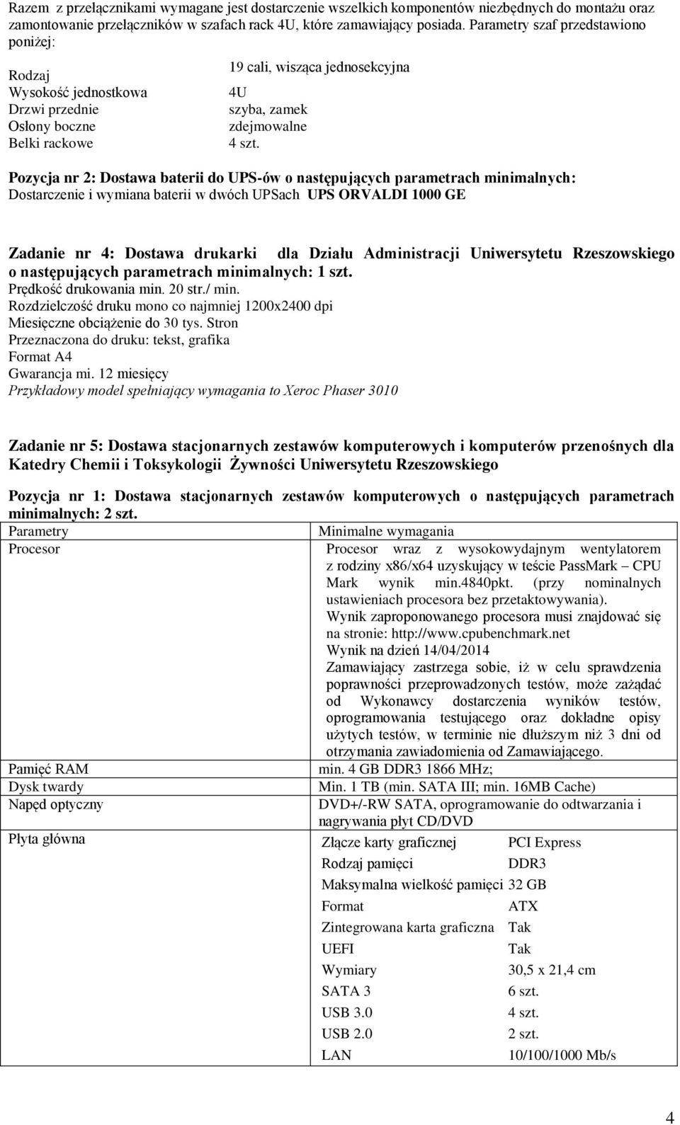 Pozycja nr 2: Dostawa baterii do UPS-ów o następujących parametrach minimalnych: Dostarczenie i wymiana baterii w dwóch UPSach UPS ORVALDI 1000 GE Zadanie nr 4: Dostawa drukarki dla Działu