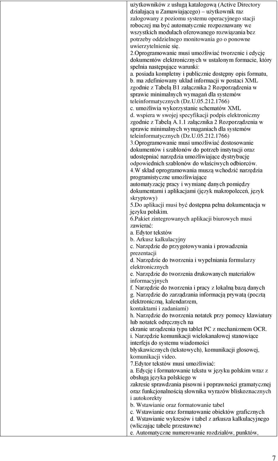 Oprogramowanie musi umożliwiać tworzenie i edycję dokumentów elektronicznych w ustalonym formacie, który spełnia następujące warunki: a. posiada kompletny i publicznie dostępny opis formatu, b.