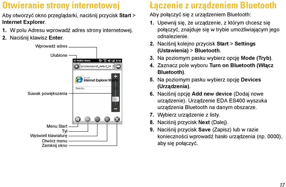 Upewnij się, że urządzenie, z którym chcesz się połączyć, znajduje się w trybie umożliwiającym jego odnalezienie. 2. Naciśnij kolejno przycisk Start > Settings (Ustawienia) > Bluetooth. 3.