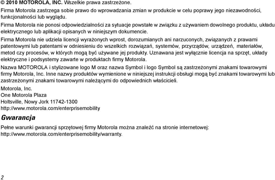 Firma Motorola nie udziela licencji wyrażonych wprost, dorozumianych ani narzuconych, związanych z prawami patentowymi lub patentami w odniesieniu do wszelkich rozwiązań, systemów, przyrządów,