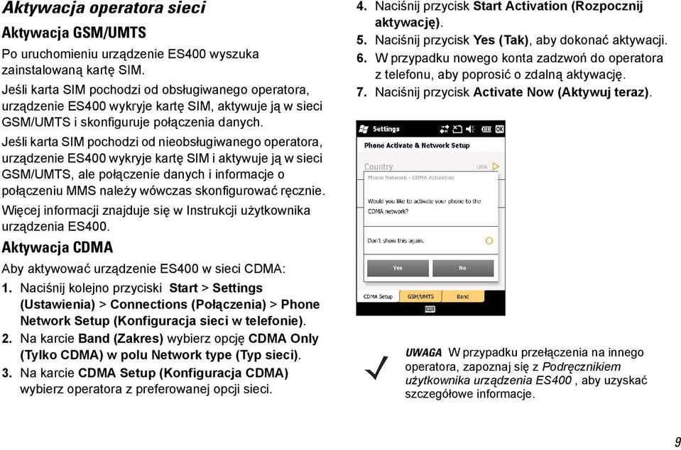 Jeśli karta SIM pochodzi od nieobsługiwanego operatora, urządzenie ES400 wykryje kartę SIM i aktywuje ją w sieci GSM/UMTS, ale połączenie danych i informacje o połączeniu MMS należy wówczas