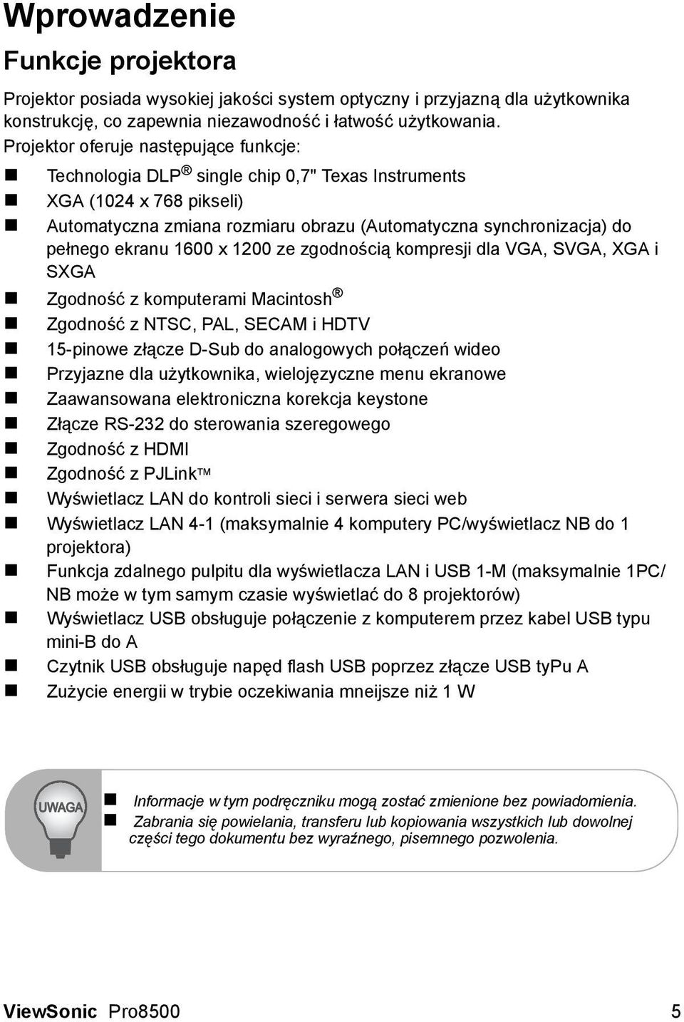 1600 x 1200 ze zgodnością kompresji dla VGA, SVGA, XGA i SXGA Zgodność z komputerami Macintosh Zgodność z NTSC, PAL, SECAM i HDTV 15-pinowe złącze D-Sub do analogowych połączeń wideo Przyjazne dla