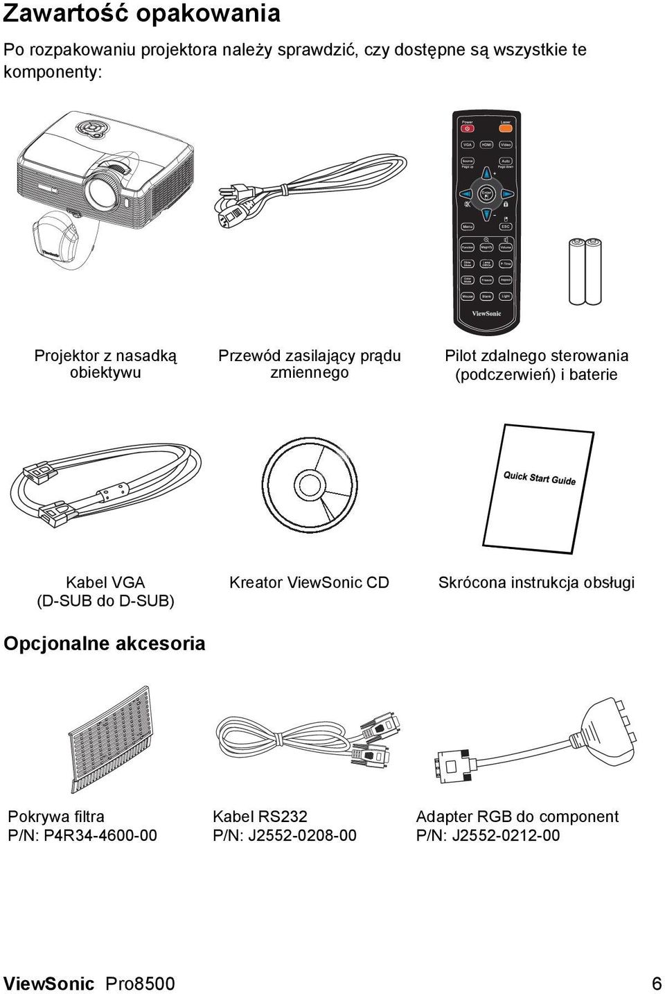 baterie Kabel VGA (D-SUB do D-SUB) Opcjonalne akcesoria Kreator ViewSonic CD Skrócona instrukcja obsługi