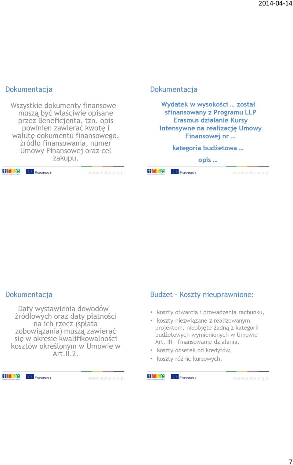 Wydatek w wysokości został sfinansowany z Programu LLP Erasmus działanie Kursy Intensywne na realizację Umowy Finansowej nr kategoria budżetowa opis Dokumentacja Daty wystawienia dowodów źródłowych