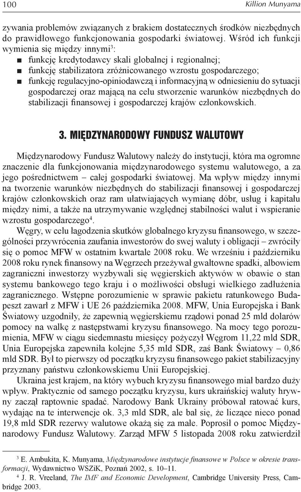 informacyjną w odniesieniu do sytuacji gospodarczej oraz mającą na celu stworzenie warunków niezbędnych do stabilizacji finansowej i gospodarczej krajów członkowskich. 3.