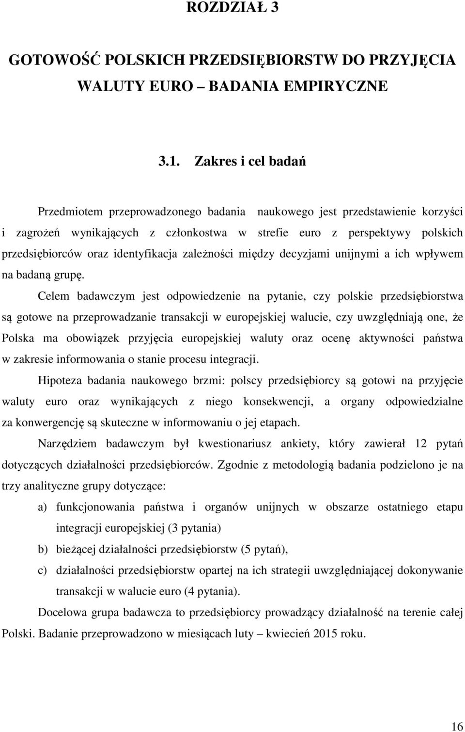 identyfikacja zależności między decyzjami unijnymi a ich wpływem na badaną grupę.