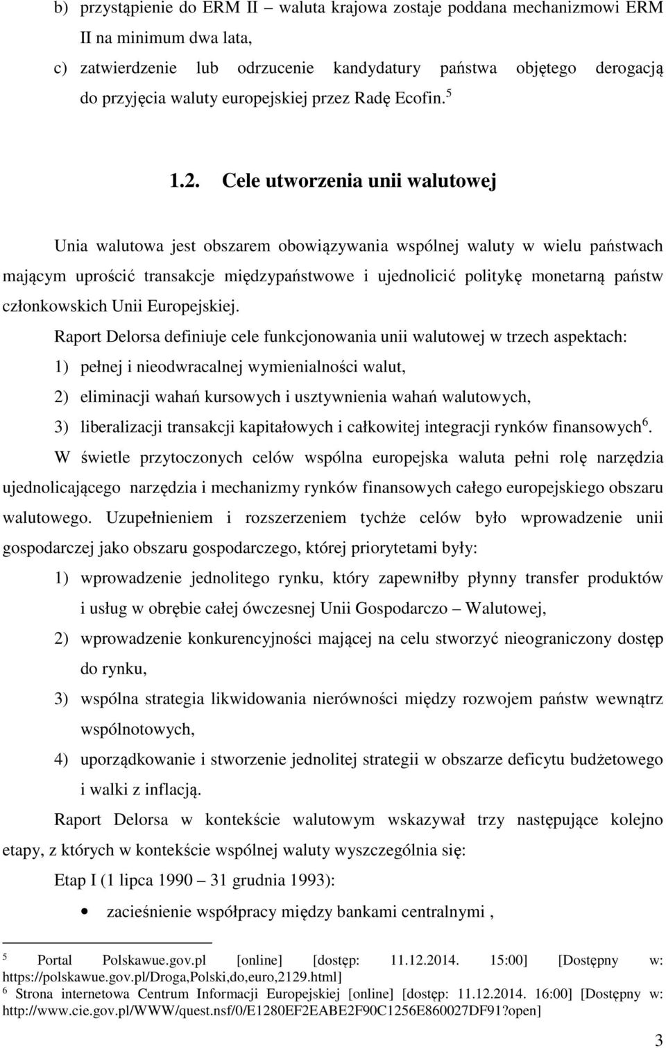 Cele utworzenia unii walutowej Unia walutowa jest obszarem obowiązywania wspólnej waluty w wielu państwach mającym uprościć transakcje międzypaństwowe i ujednolicić politykę monetarną państw