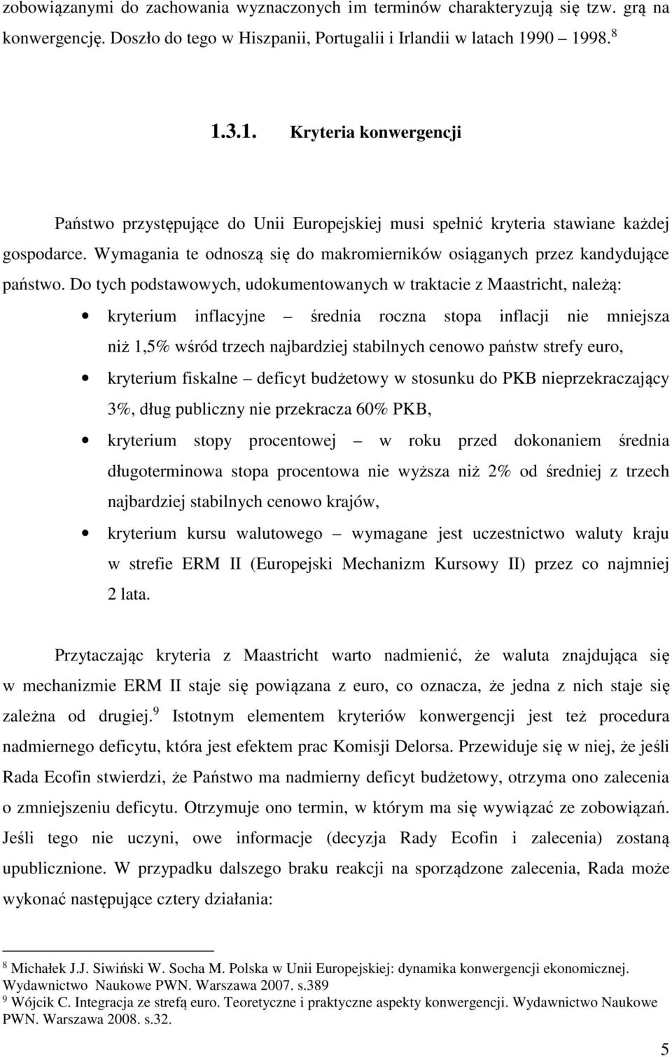 Wymagania te odnoszą się do makromierników osiąganych przez kandydujące państwo.