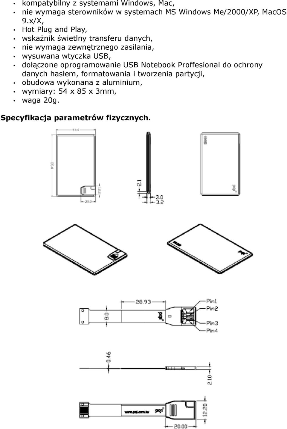 wtyczka USB, dołączone oprogramowanie USB Notebook Proffesional do ochrony danych hasłem, formatowania i