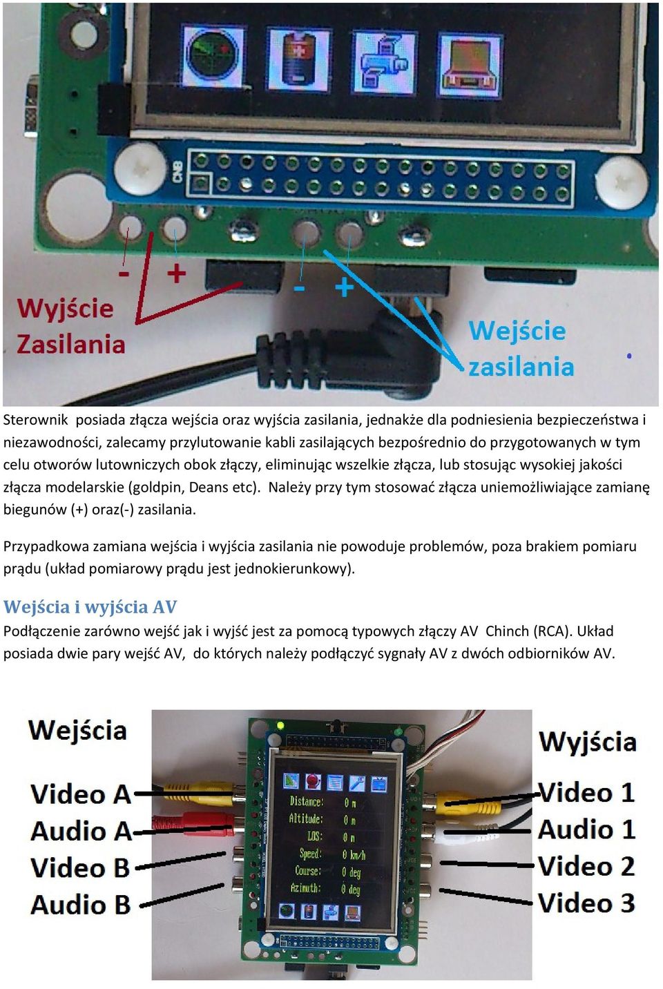 Należy przy tym stosować złącza uniemożliwiające zamianę biegunów (+) oraz(-) zasilania.